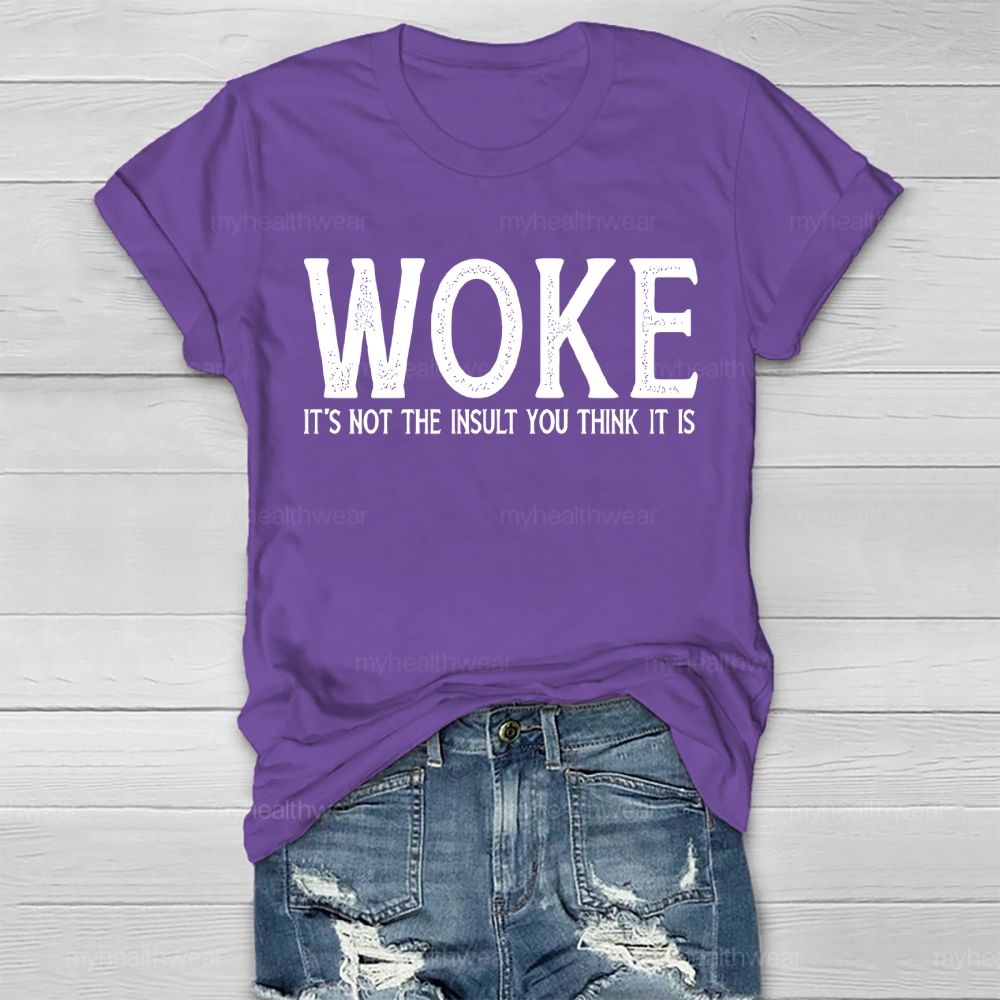 Woke It's Not The Insult You Think It Is Healthwear T-shirt
