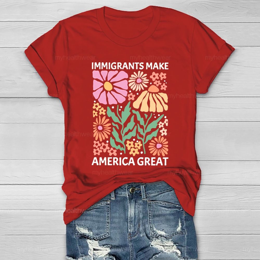 Immigrants Make America Great Flowers Healthwear T-shirt