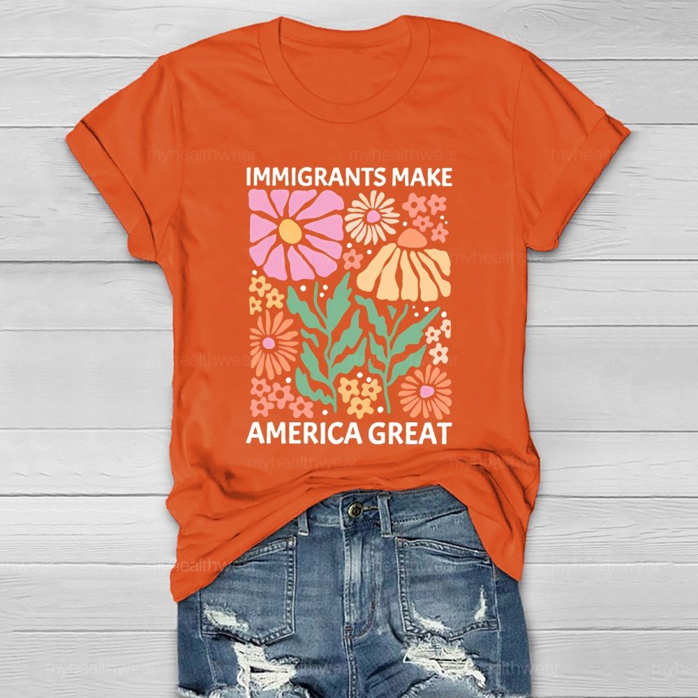 Immigrants Make America Great Flowers Healthwear T-shirt