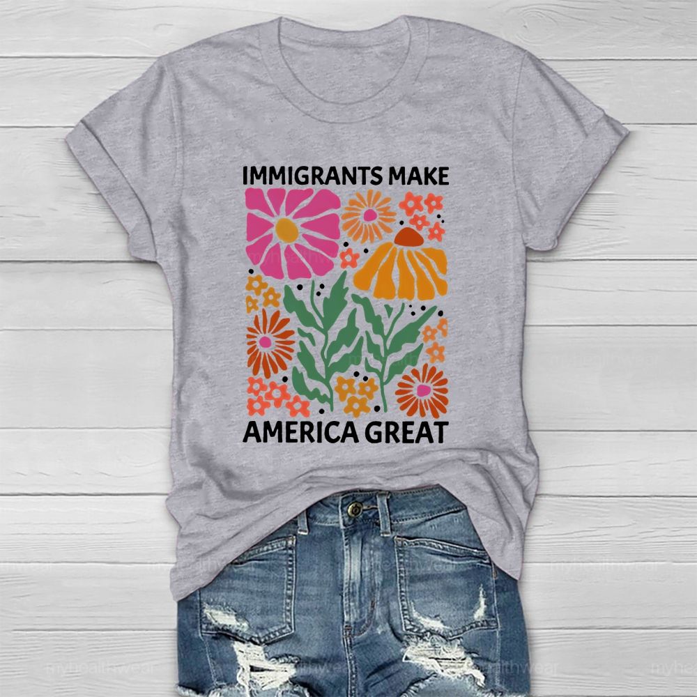 Immigrants Make America Great Flowers Healthwear T-shirt