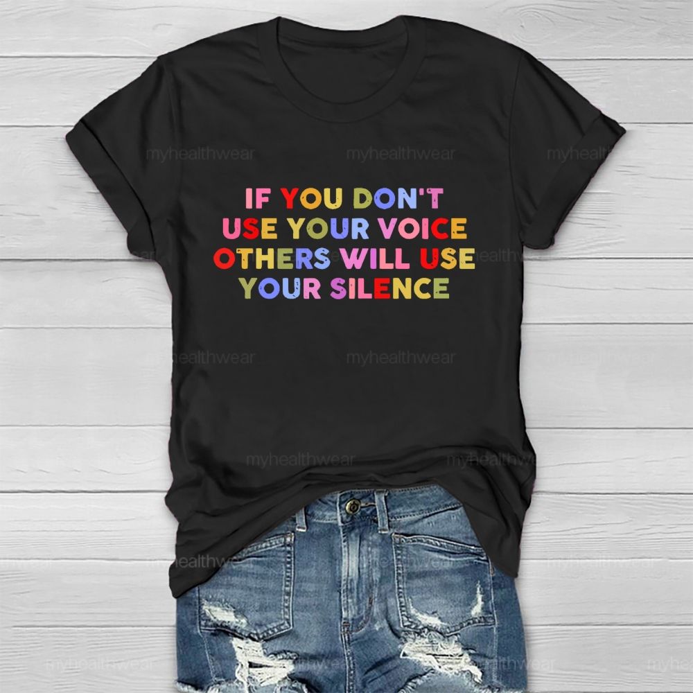 If You Don't Use Your Voice Others Will Use Your Silence Letters Healthwear T-shirt