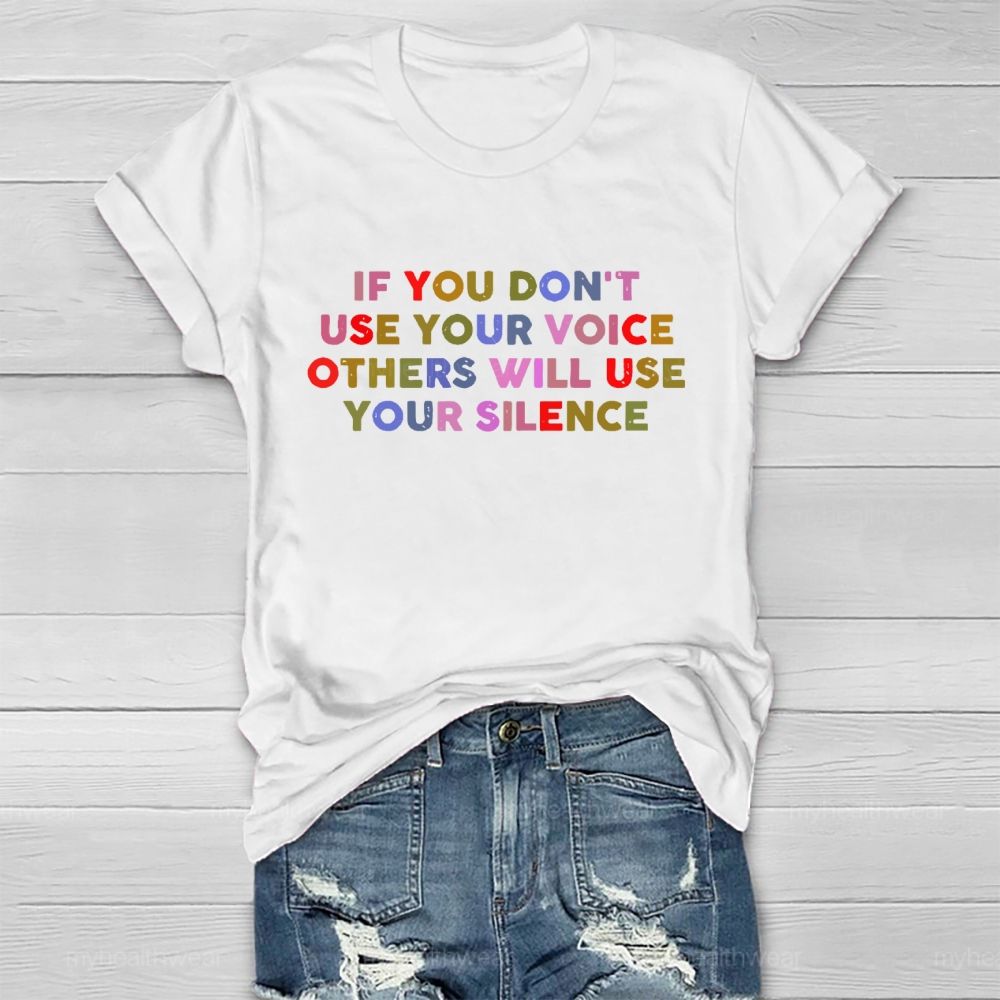 If You Don't Use Your Voice Others Will Use Your Silence Letters Healthwear T-shirt