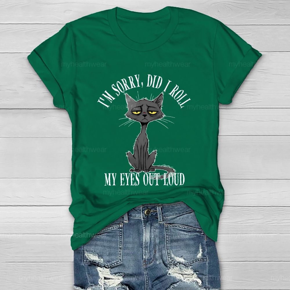 I'm Sorry Did I Roll My Eyes Out Loud Letters Cat Healthwear T-shirt