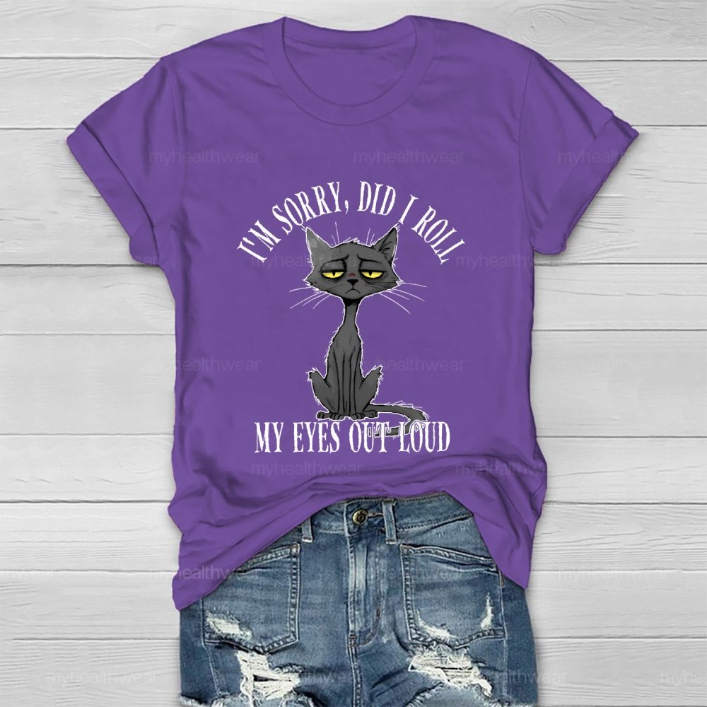 I'm Sorry Did I Roll My Eyes Out Loud Letters Cat Healthwear T-shirt