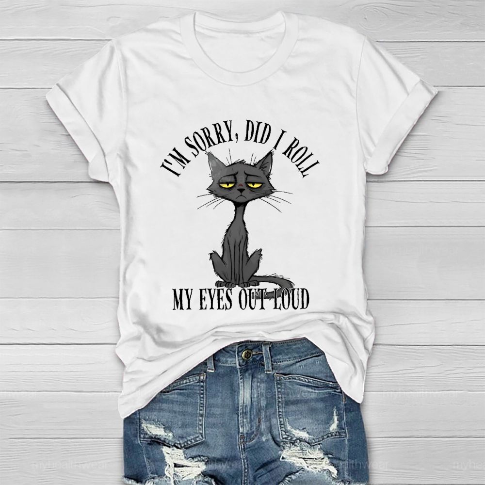 I'm Sorry Did I Roll My Eyes Out Loud Letters Cat Healthwear T-shirt