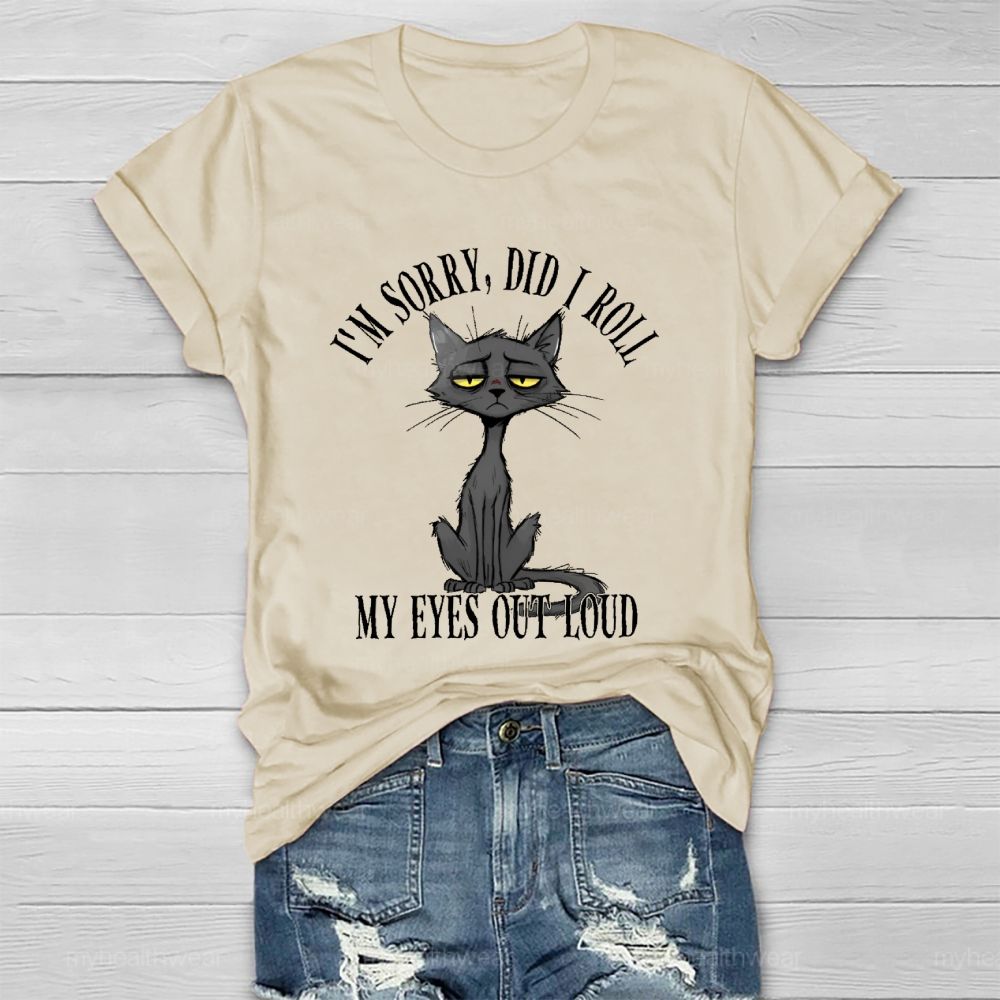 I'm Sorry Did I Roll My Eyes Out Loud Letters Cat Healthwear T-shirt