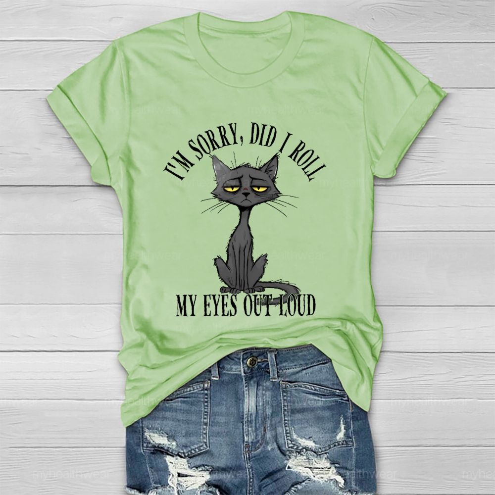 I'm Sorry Did I Roll My Eyes Out Loud Letters Cat Healthwear T-shirt