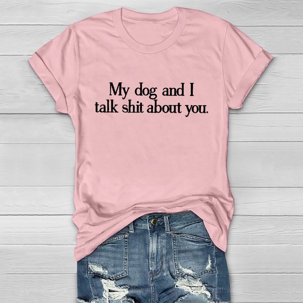 My Dog And I Talk Shit About You Healthwear T-shirt