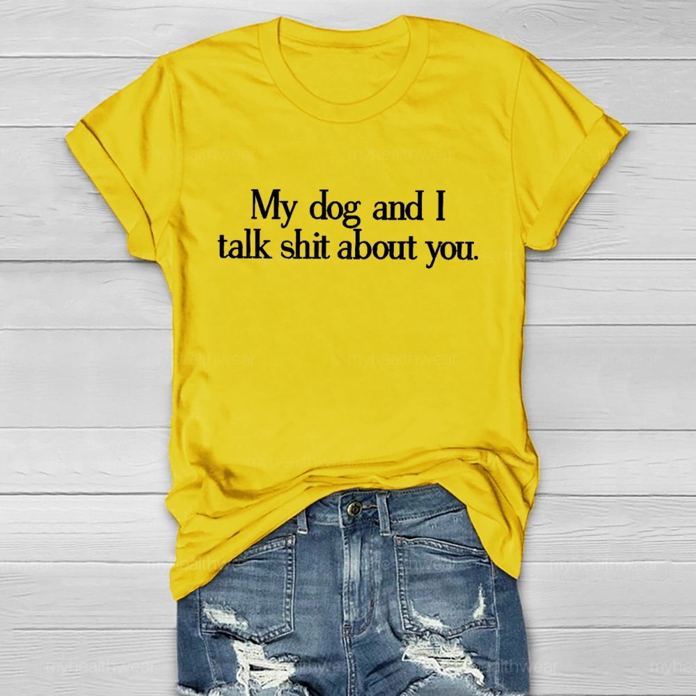 My Dog And I Talk Shit About You Healthwear T-shirt