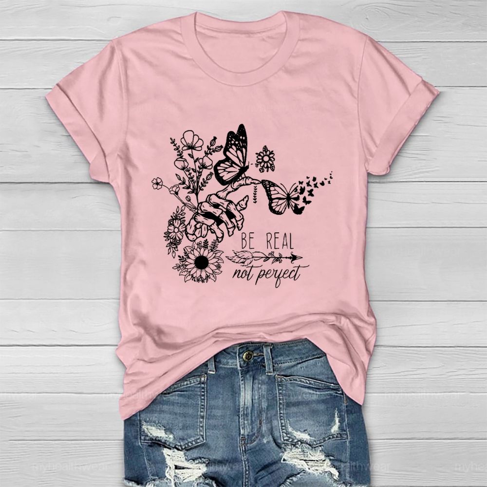 Be Real Not Perfect Flowers Butterflies Healthwear T-shirt