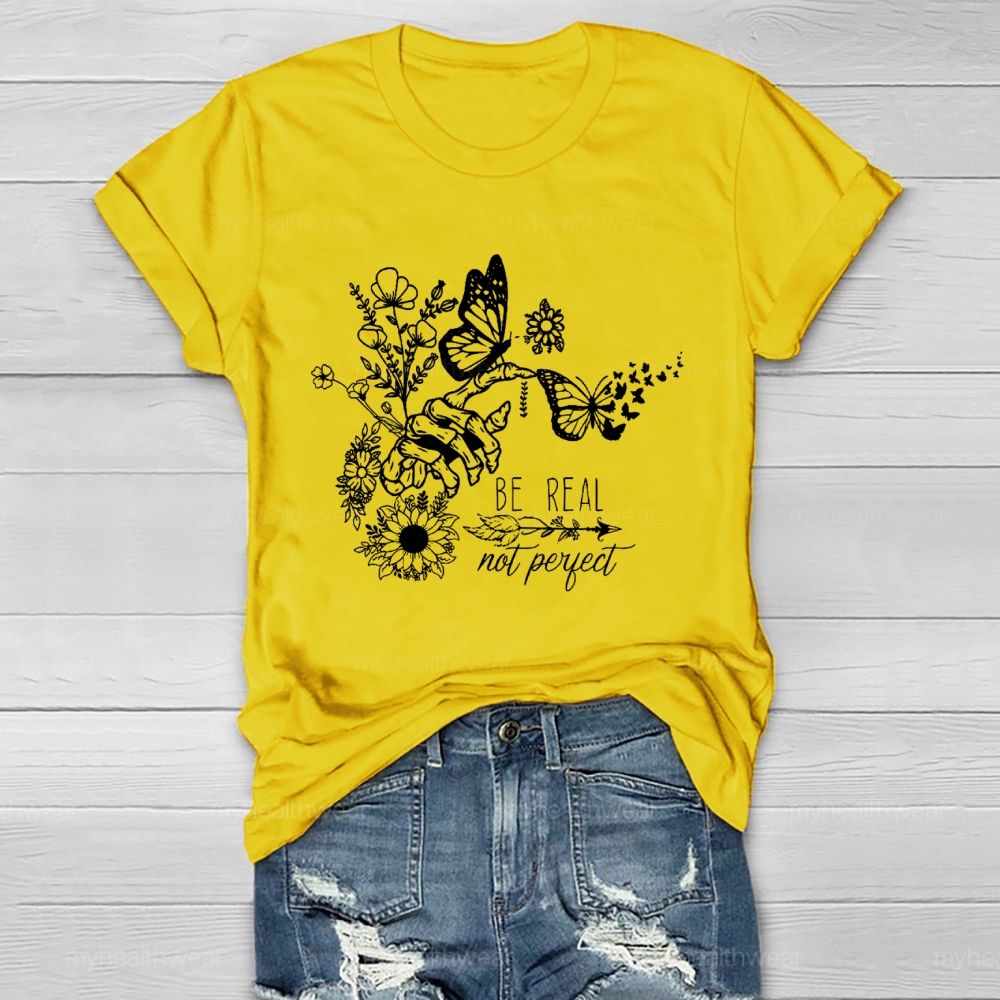 Be Real Not Perfect Flowers Butterflies Healthwear T-shirt