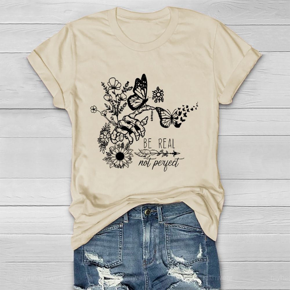 Be Real Not Perfect Flowers Butterflies Healthwear T-shirt