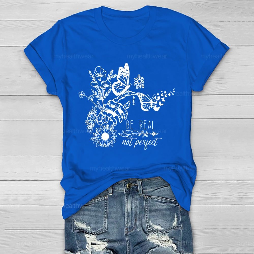 Be Real Not Perfect Flowers Butterflies Healthwear T-shirt