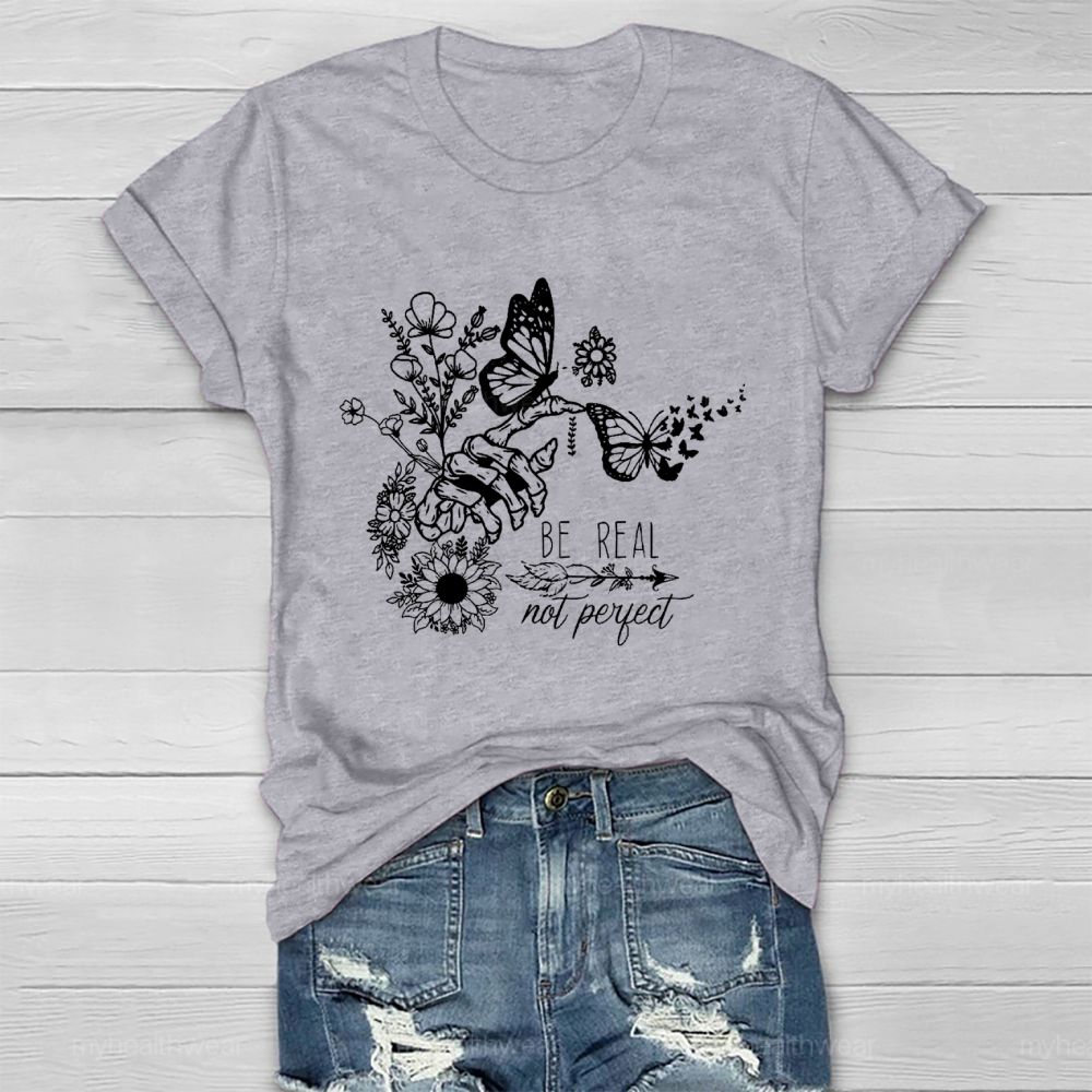 Be Real Not Perfect Flowers Butterflies Healthwear T-shirt