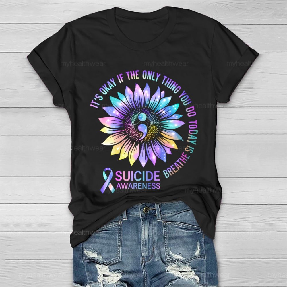 It's Okay If The Only Thing You Do Today Is Breathe Suicide Awareness Healthwear T-shirt