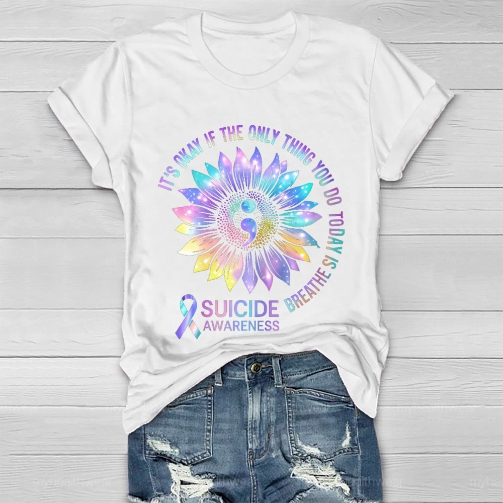 It's Okay If The Only Thing You Do Today Is Breathe Suicide Awareness Healthwear T-shirt