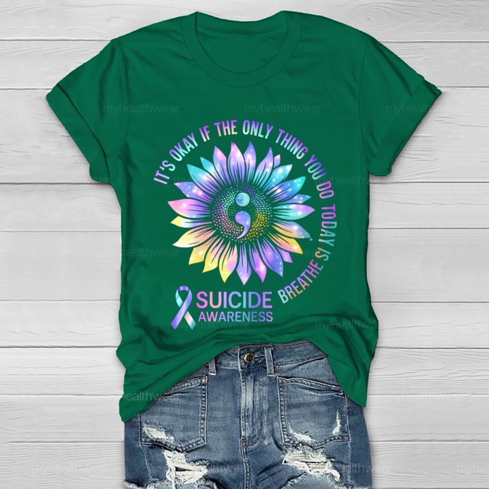 It's Okay If The Only Thing You Do Today Is Breathe Suicide Awareness Healthwear T-shirt