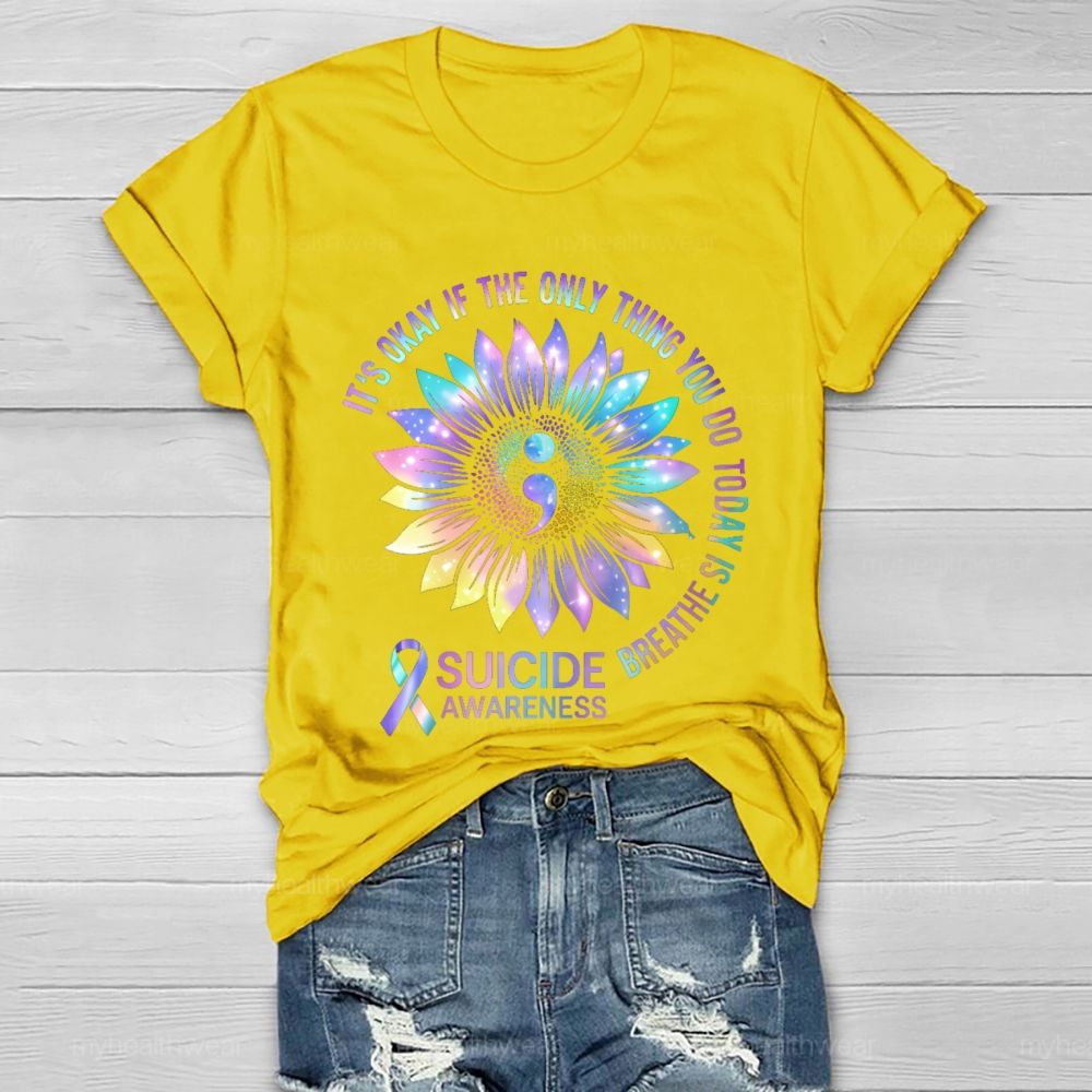 It's Okay If The Only Thing You Do Today Is Breathe Suicide Awareness Healthwear T-shirt