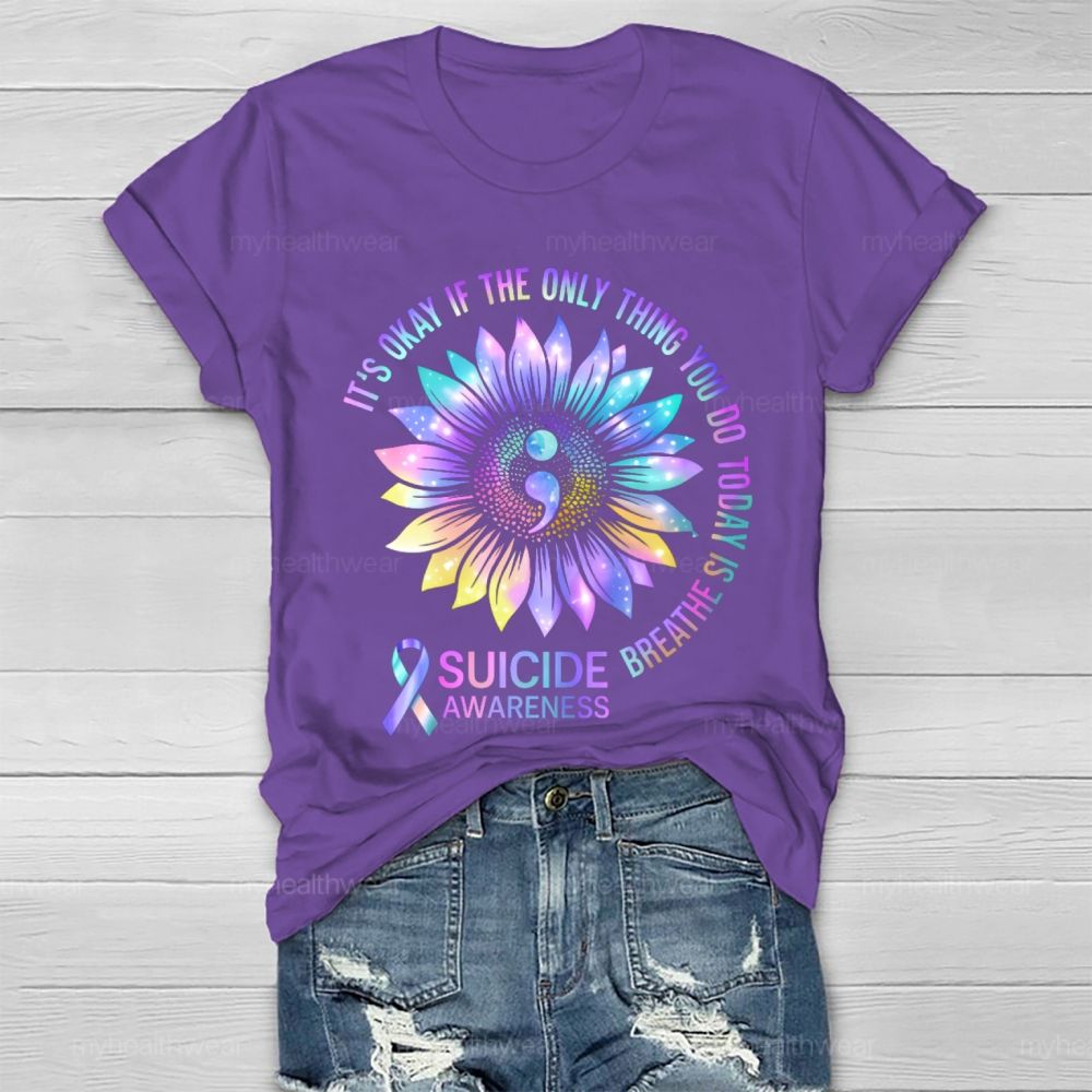 It's Okay If The Only Thing You Do Today Is Breathe Suicide Awareness Healthwear T-shirt