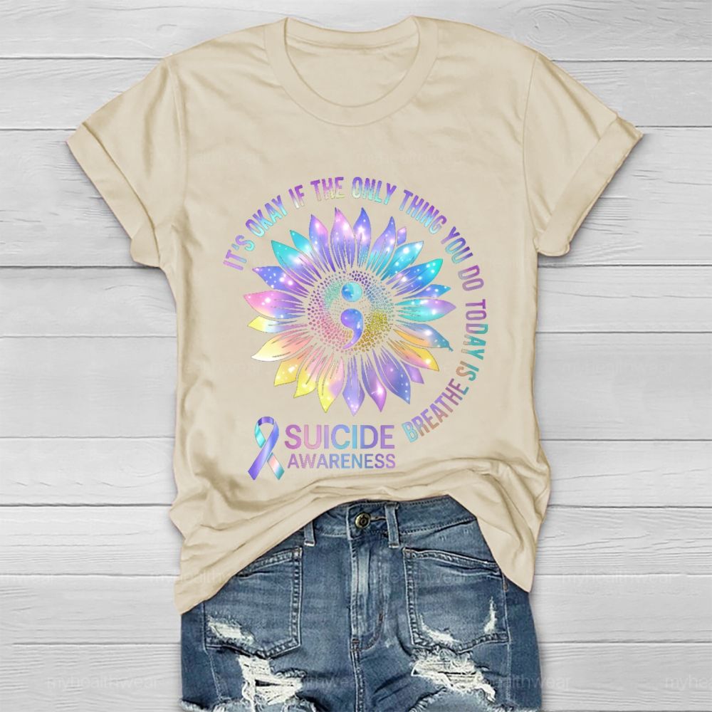 It's Okay If The Only Thing You Do Today Is Breathe Suicide Awareness Healthwear T-shirt