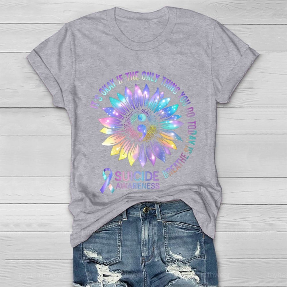It's Okay If The Only Thing You Do Today Is Breathe Suicide Awareness Healthwear T-shirt