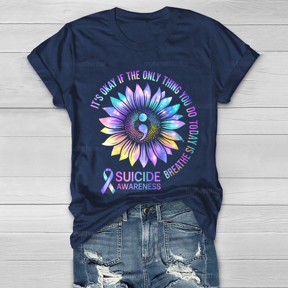 It's Okay If The Only Thing You Do Today Is Breathe Suicide Awareness Healthwear T-shirt