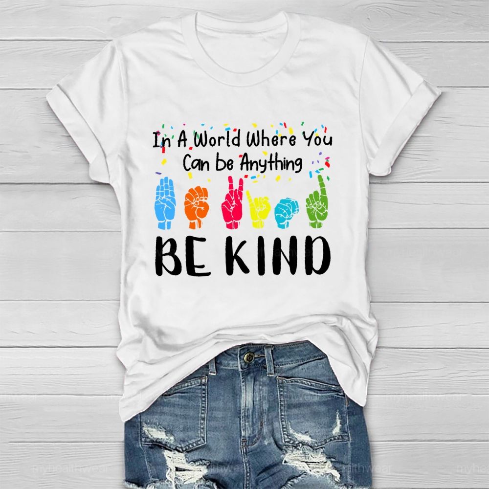 In A World Where You Can Be Anything Be Kind Sign Language Letters Healthwear T-shirt