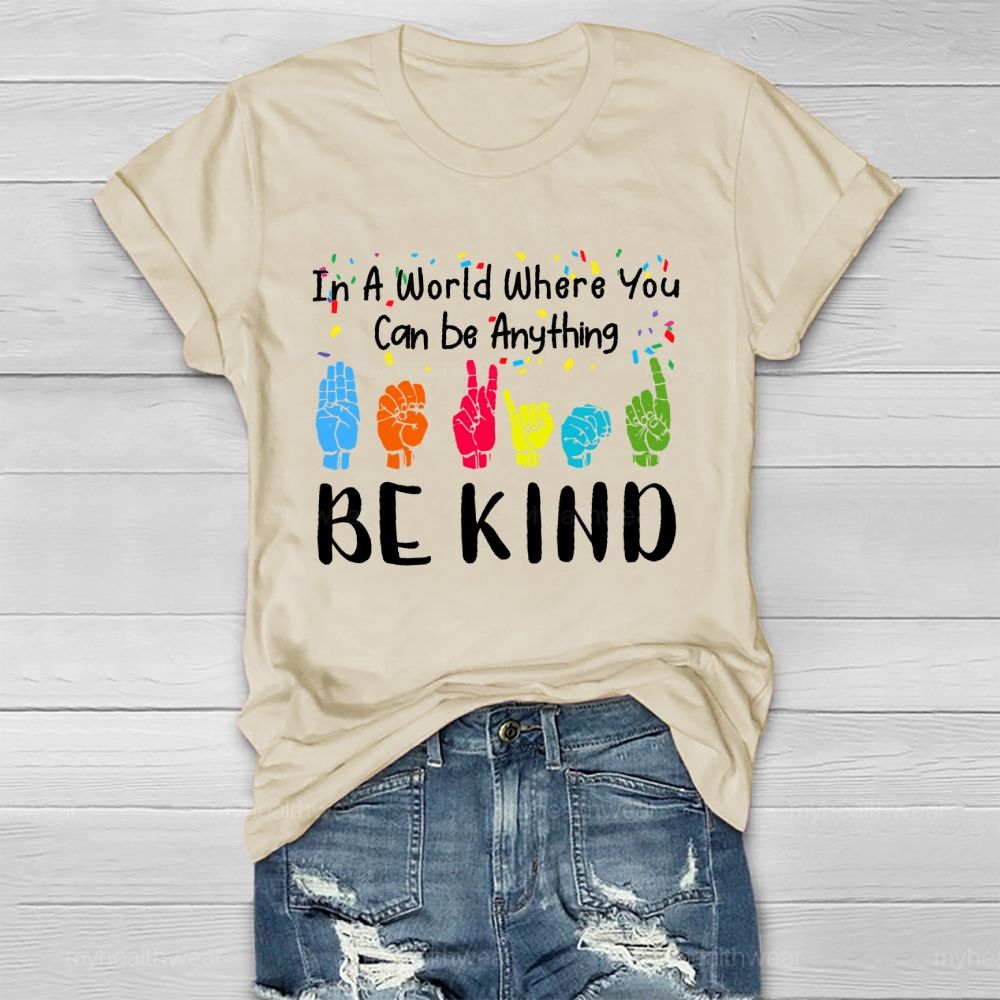 In A World Where You Can Be Anything Be Kind Sign Language Letters Healthwear T-shirt