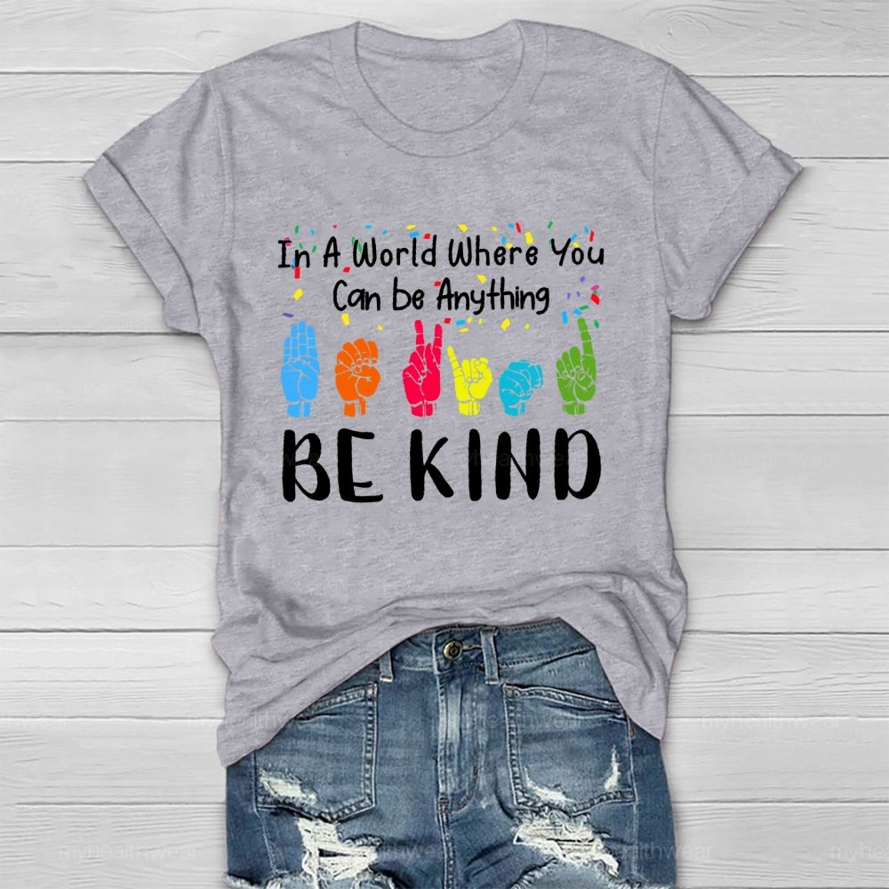 In A World Where You Can Be Anything Be Kind Sign Language Letters Healthwear T-shirt