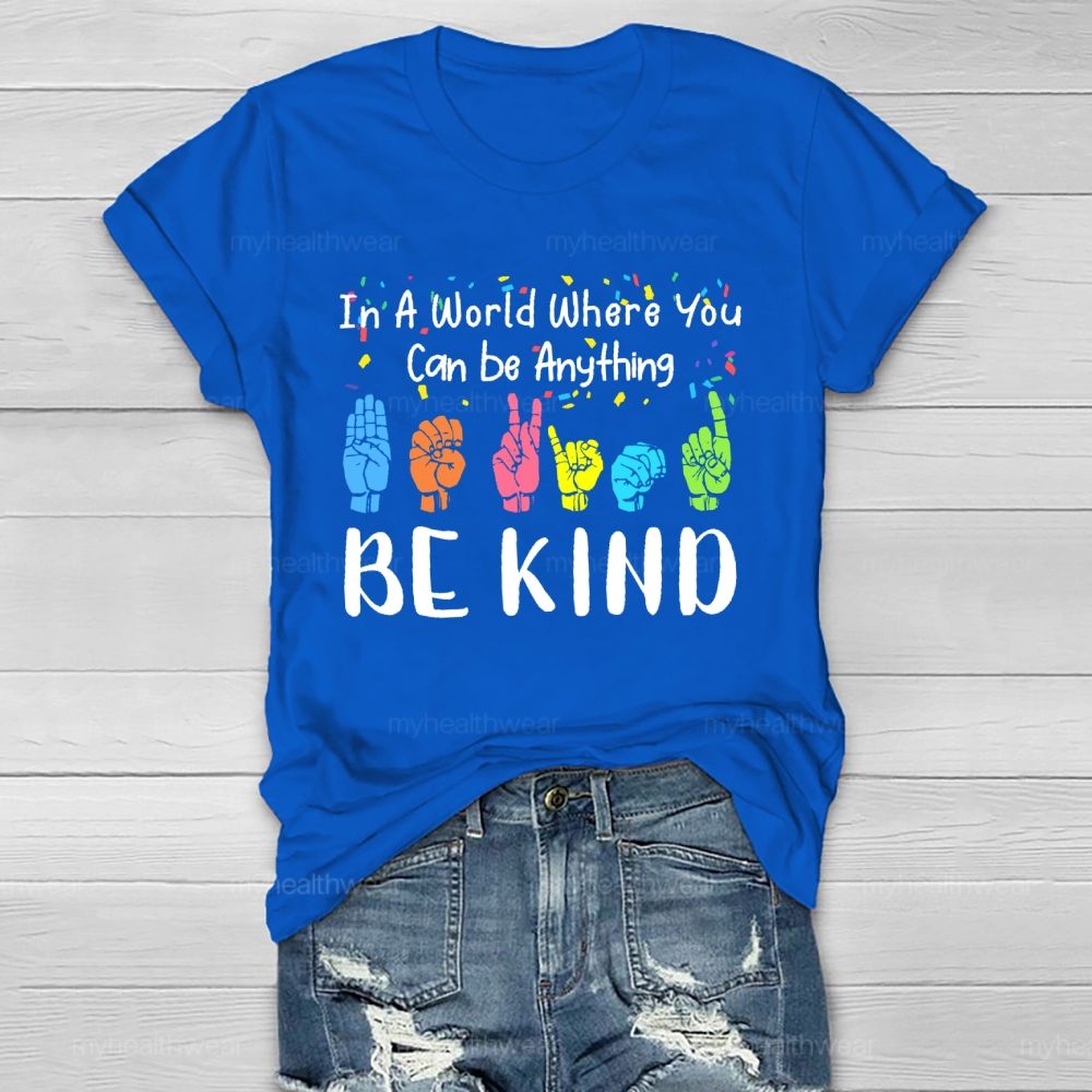 In A World Where You Can Be Anything Be Kind Sign Language Letters Healthwear T-shirt