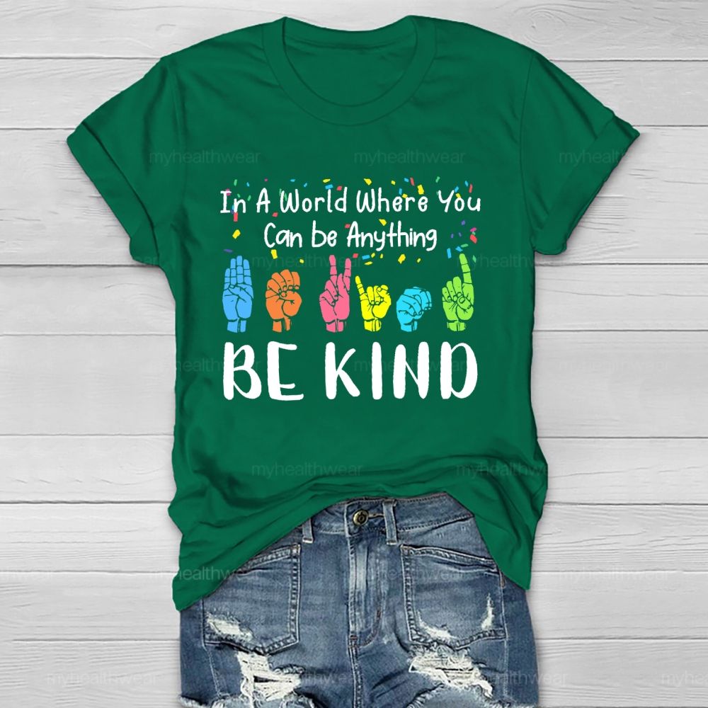 In A World Where You Can Be Anything Be Kind Sign Language Letters Healthwear T-shirt