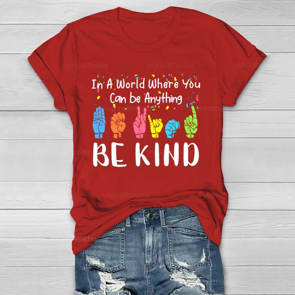 In A World Where You Can Be Anything Be Kind Sign Language Letters Healthwear T-shirt