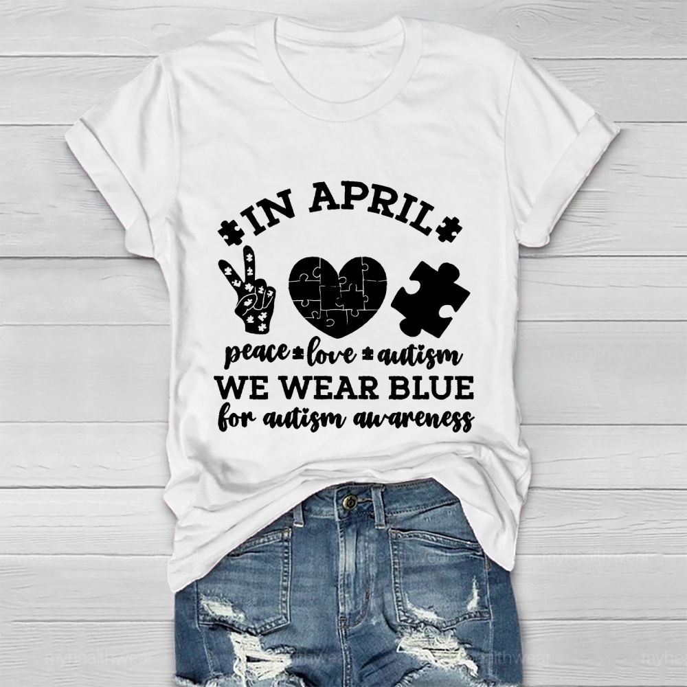 In April Peace Love Autism We Wear Blue For Autism Awareness Healthwear T-shirt