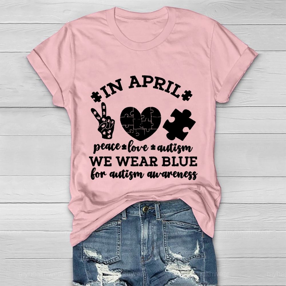In April Peace Love Autism We Wear Blue For Autism Awareness Healthwear T-shirt