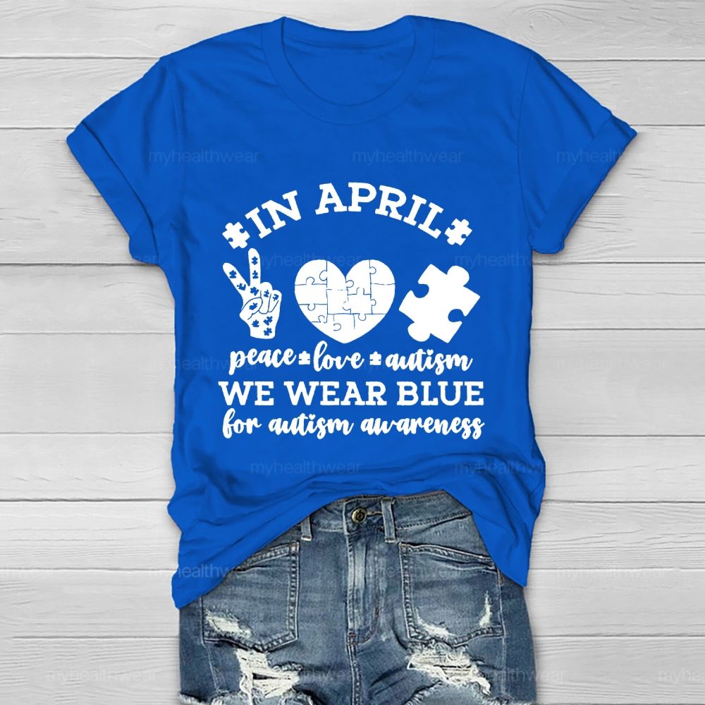 In April Peace Love Autism We Wear Blue For Autism Awareness Healthwear T-shirt