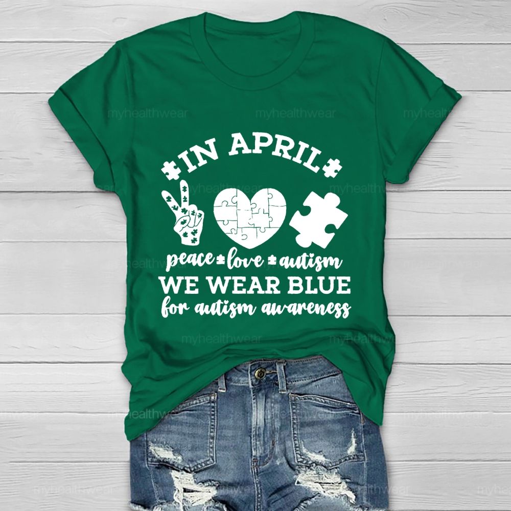 In April Peace Love Autism We Wear Blue For Autism Awareness Healthwear T-shirt