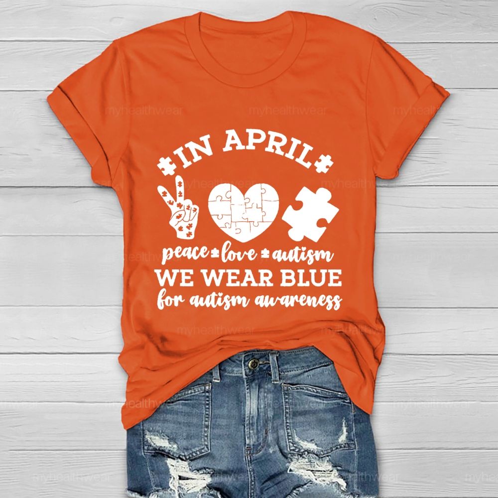 In April Peace Love Autism We Wear Blue For Autism Awareness Healthwear T-shirt