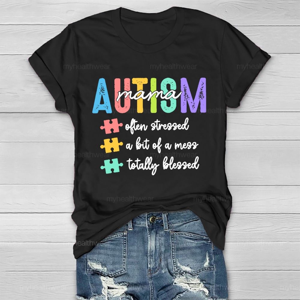 Autism Mama Often Stressed A Bit Of A Mess Totally Blessed Healthwear T-shirt