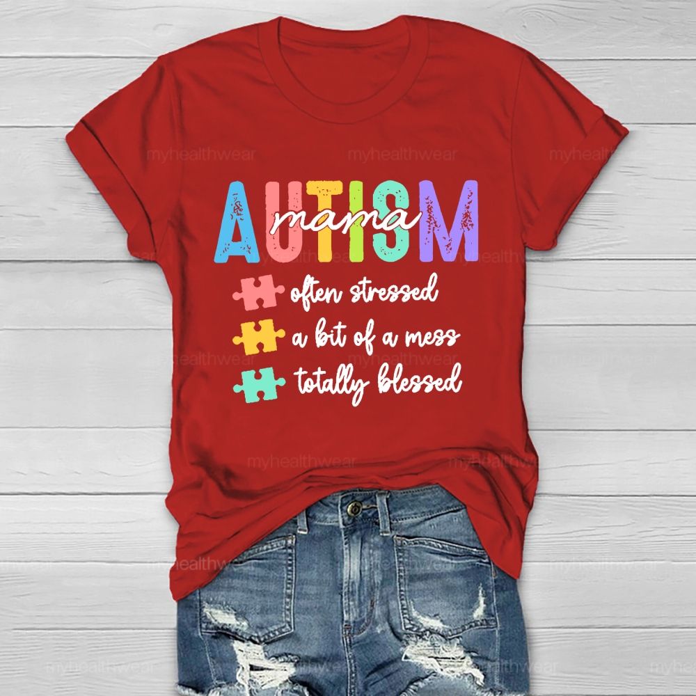 Autism Mama Often Stressed A Bit Of A Mess Totally Blessed Healthwear T-shirt