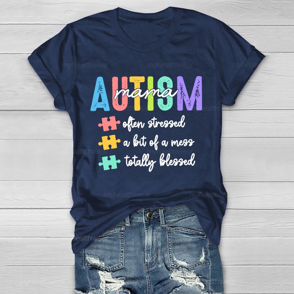 Autism Mama Often Stressed A Bit Of A Mess Totally Blessed Healthwear T-shirt