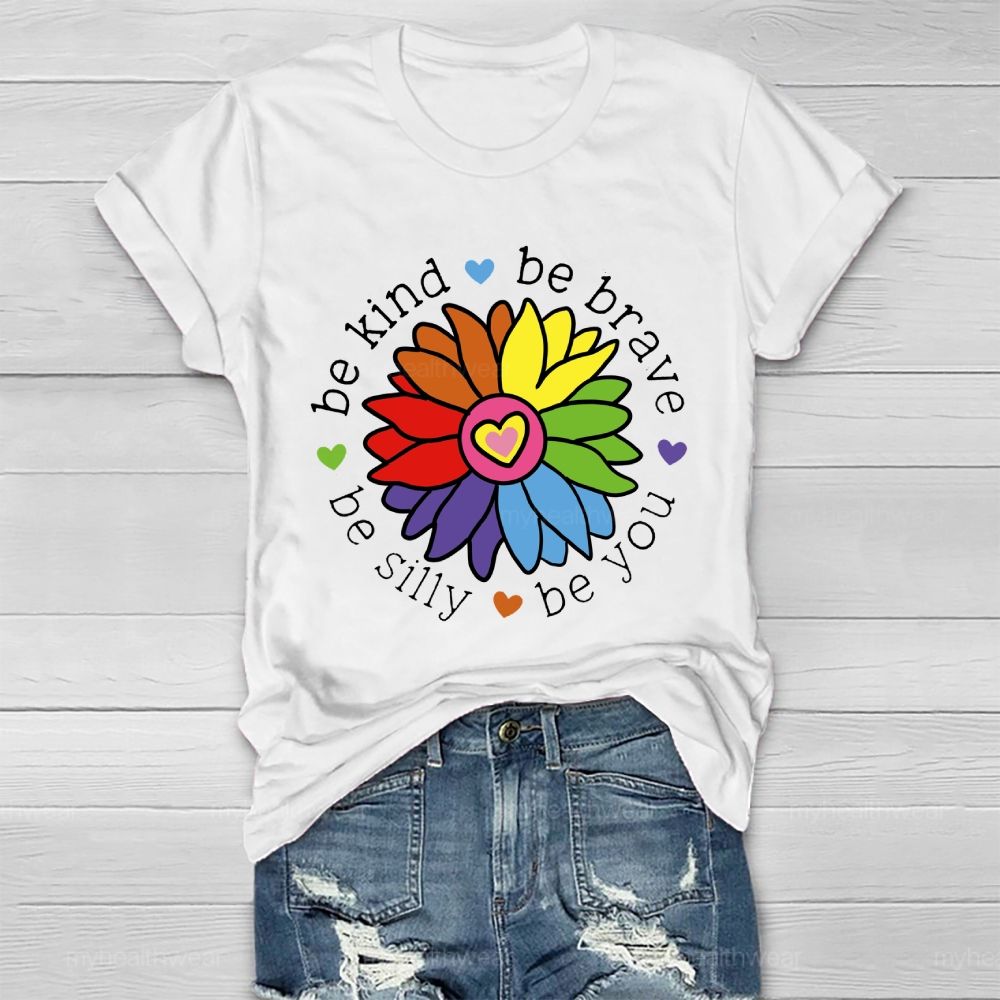Be Kind Be Brave Be Silly Be You Graphics Healthwear T-shirt