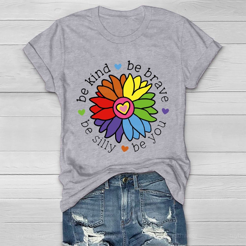 Be Kind Be Brave Be Silly Be You Graphics Healthwear T-shirt