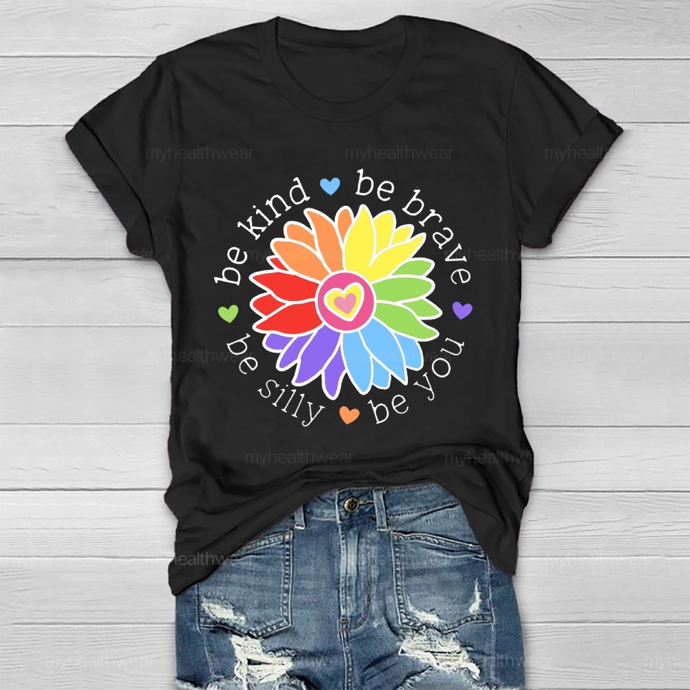 Be Kind Be Brave Be Silly Be You Graphics Healthwear T-shirt