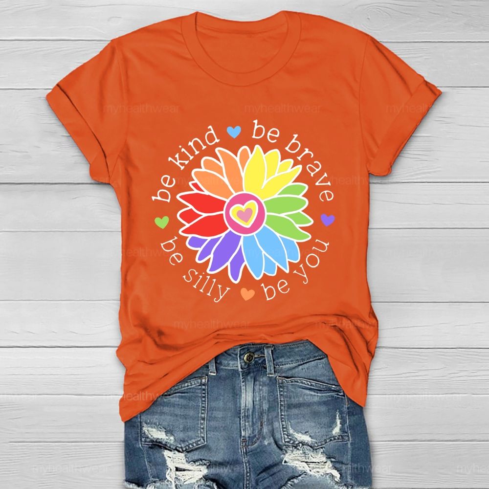 Be Kind Be Brave Be Silly Be You Graphics Healthwear T-shirt