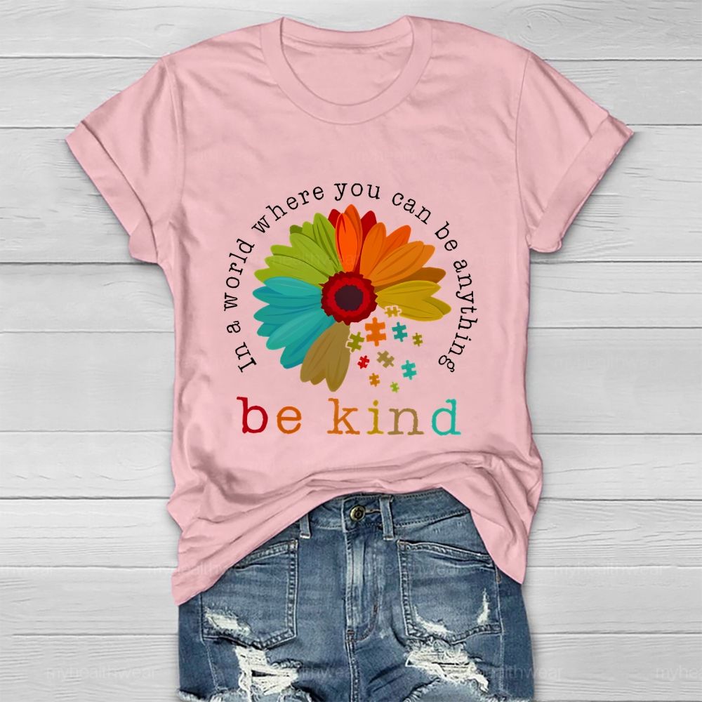 In A World Where You Can Be Anything Be Kind Flowers Graphics Healthwear T-shirt