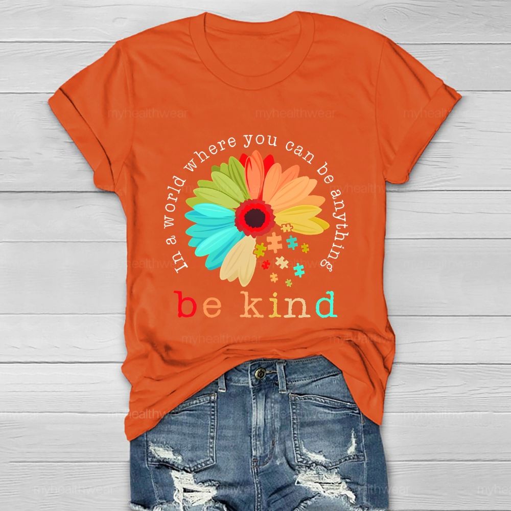 In A World Where You Can Be Anything Be Kind Flowers Graphics Healthwear T-shirt