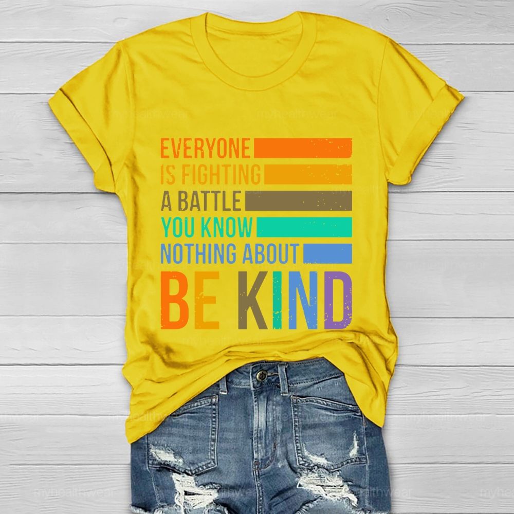 Everyone Is Fighting A Battle You Know Nothing About Be Kind Letters Healthwear T-shirt