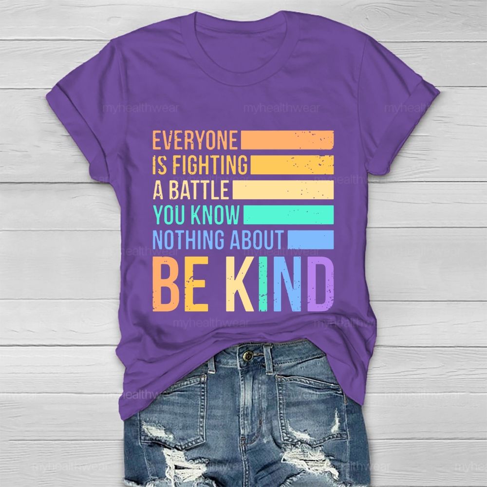 Everyone Is Fighting A Battle You Know Nothing About Be Kind Letters Healthwear T-shirt