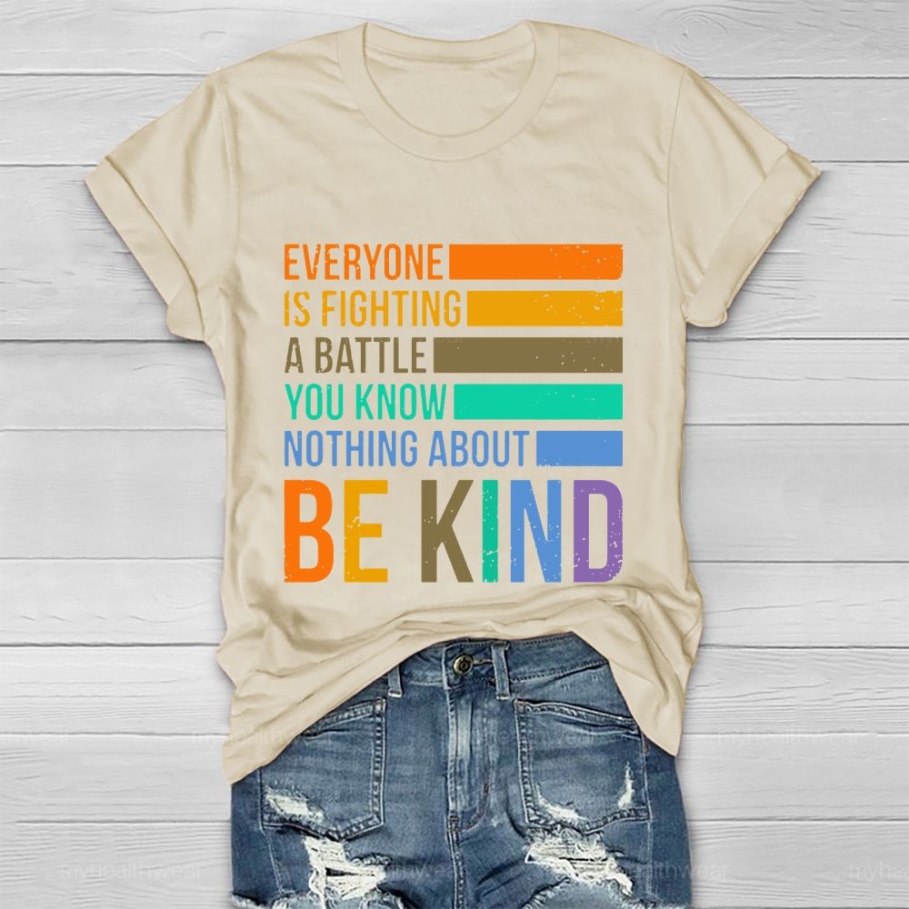 Everyone Is Fighting A Battle You Know Nothing About Be Kind Letters Healthwear T-shirt