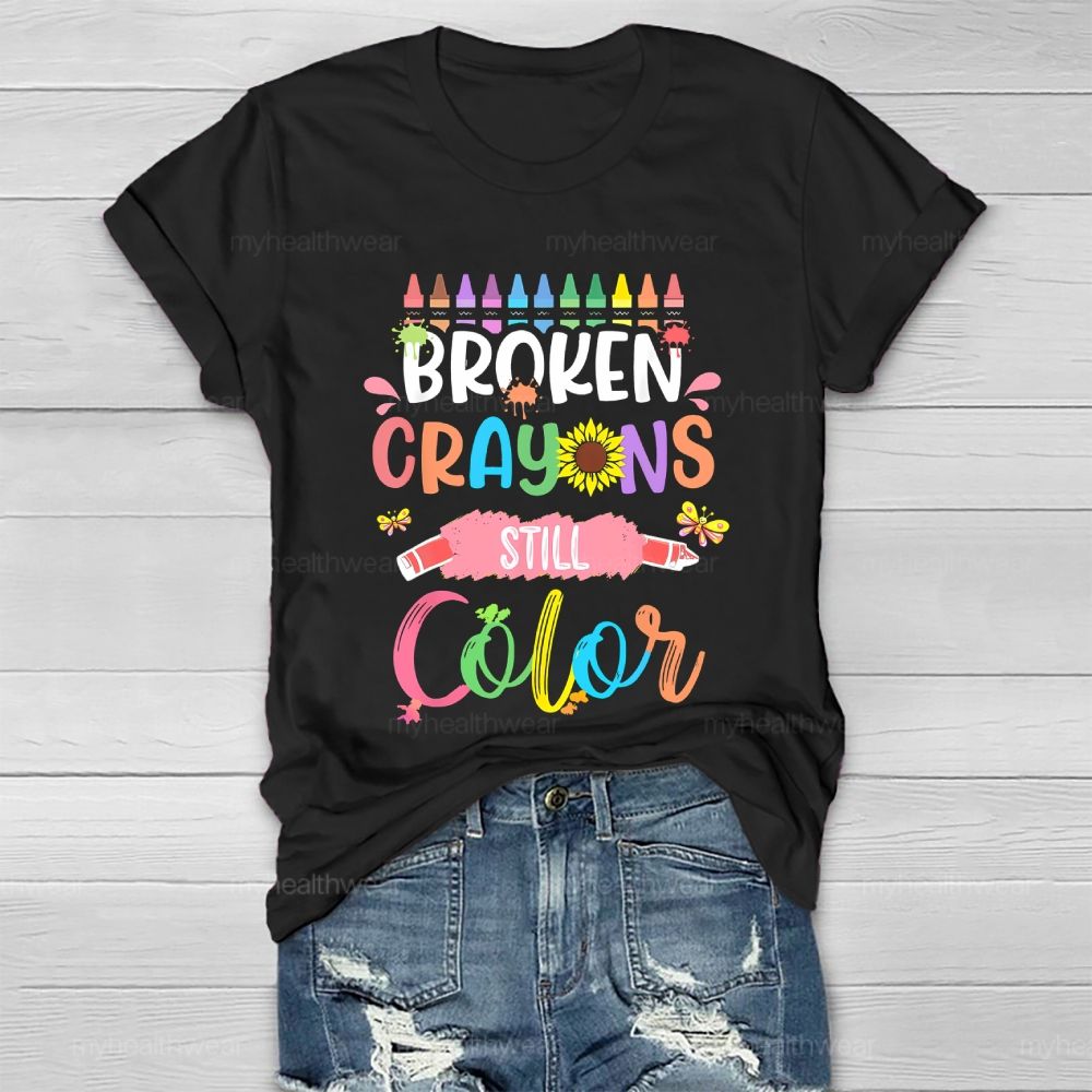 Broken Crayons Still Color Crayons Colorful Letters Graphic Healthwear T-shirt